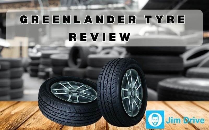 Greenlander Tyre Review: 4 Must-know Key Features