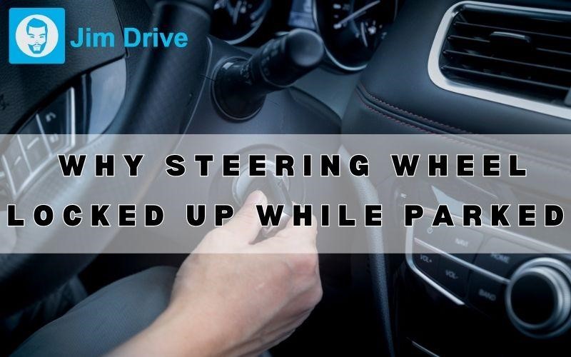 Steering Wheel Locked Up While Parked: 4 Common Causes