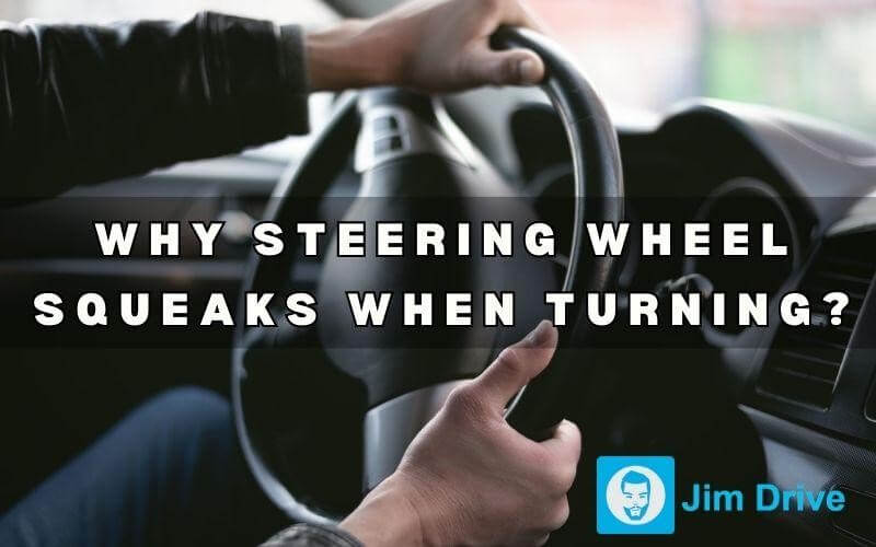 Steering Wheel Squeaks When Turning: 3 Common Causes