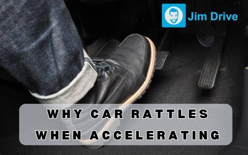 why car rattles when accelerating